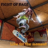 FIGHT OF RAGE / Live for the moment - Keep on fighting