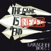 GARAGE DOG!! / THE GAME IS NEVER END