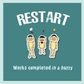 RESTART / Works completed in a hurry