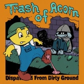 Trash Of Acorn / Dispatched From Dirty Ground ��CD��