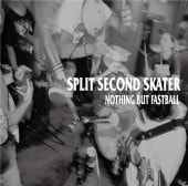 SPLIT SECOND SKATER / NOTHING BUT FASTBALL