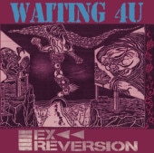 EX REVERSION / WAITING 4U