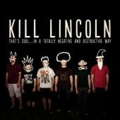 Kill Lincoln / That's Cool... In A Totally Negative And Destructive Way