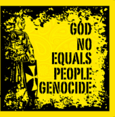 NO PEOPLE:GOD - EQUALS GENOCIDE / GOD NO EQUALS PEOPLE GENOCIDE