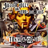 JAGGER HOLLY - THE NERDY JUGHEADS / TOKYO A-GO-GO