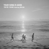 YOUR SONG IS GOOD / YOU'RE YOUNG featuring JOELENE