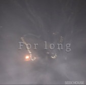 SEEK HOUSE  / For long