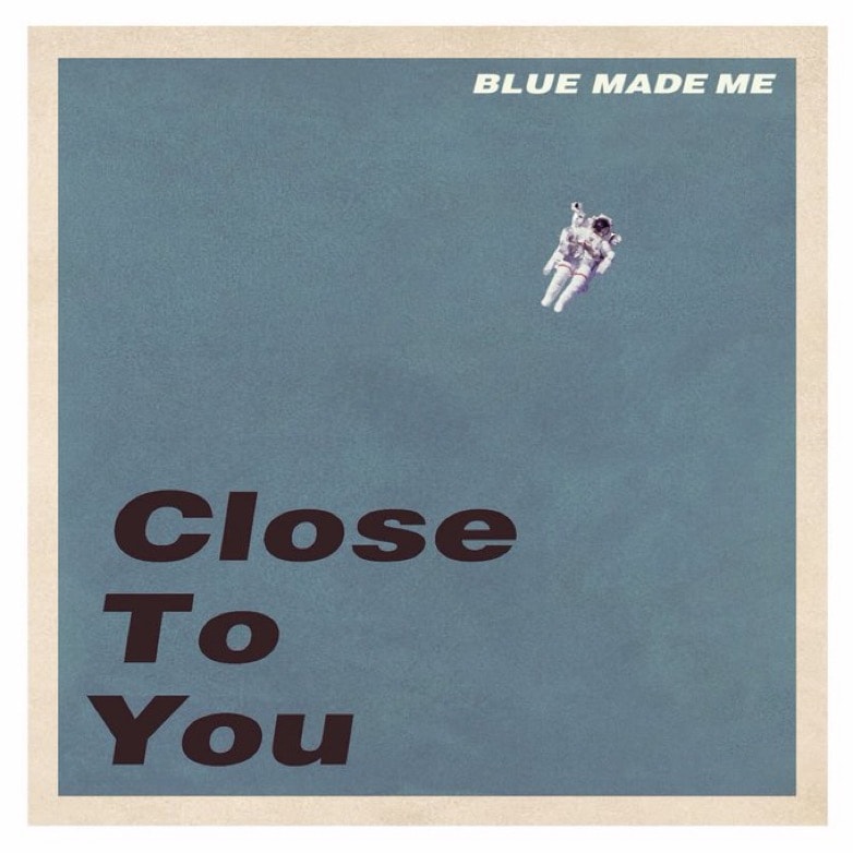 BLUE MADE ME / Close To You