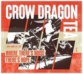 9/3ȯCROW DRAGON TEA / WHERE THERES NOISE,THERES HOPE