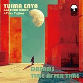 Yuima Enya and SOHO MOON + Taku Tajima / Dreams  - Time After Time��RECORD��