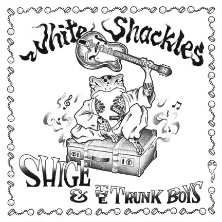 SHIGE & THE TRUNK BOYS / White Shackles【RECORD】 | RECORD