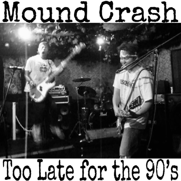 Mound Crash / Too Late for the 90s | CD,日本,メロコア / スカパンク