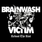 BRAINWASH VICTIM / Reboot The Riot