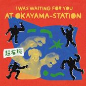 Ķ���� / I WAS WAITING FOR YOU AT OKAYAMA-STATION��RECORD��