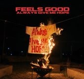 Feels good / Always give me hope