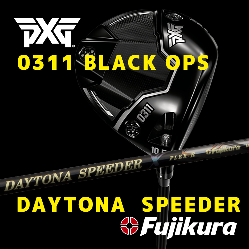 PXG  0311 BLACK OPS / フジクラシャフト  DAYTONA  SPEEDER X