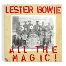 Lester Bowie - All The Magic!��