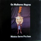 Os Mulheres Negras – Musica Serve Pra Isso