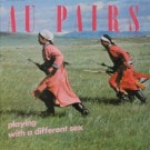 Au Pairs - Playing With A Different Sex