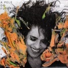 Gal Costa - A Pele Do Futuro��2018ǯ����