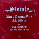 Slowly- Aint Gonna Run No More Feat. SA Martinez From Los Stellarians