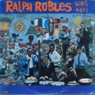 Ralph Robles - Robles Was Here / Ralph Robles Estuvo Aqui