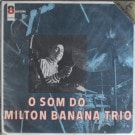 Milton Banana Trio - O Som Do Milton Banana Trio