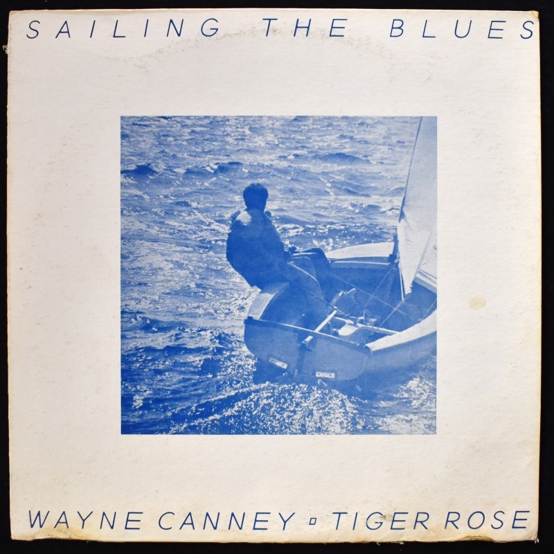 Wayne Canney / Tiger Rose - Sailing The Blues [LP] レア