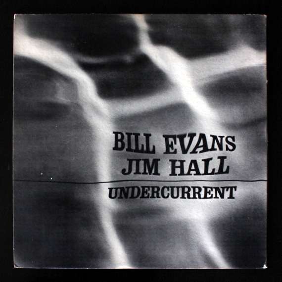 Undercurrent Bill Jim Hall ⁄ Evans & HALL JIM EVANS BILL