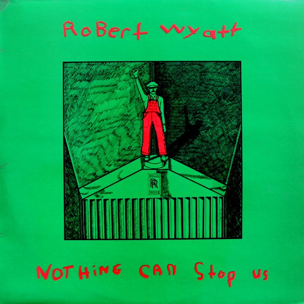 Robert Wyatt - Nothing Can Stop Us