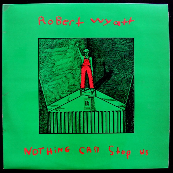 Robert Wyatt - Nothing Can Stop Us