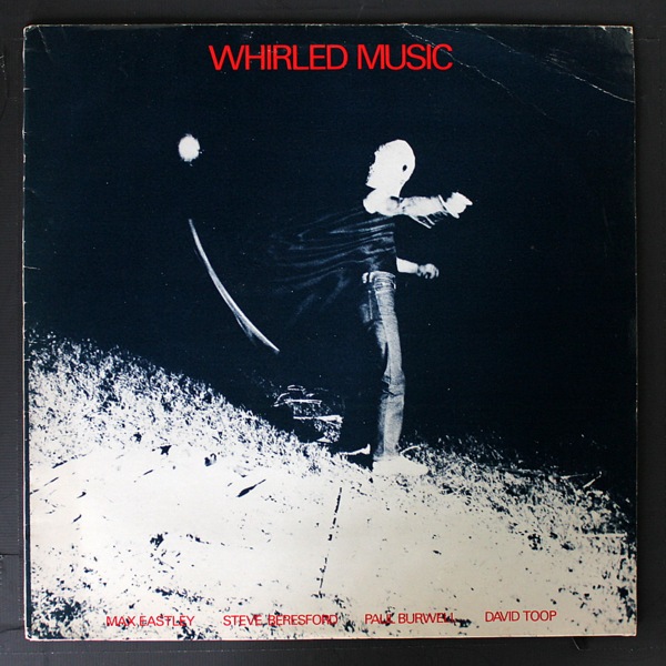 Max Eastley /  Steve Beresford /  Paul Burwell /  David Toop - Whirled Music