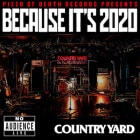 COUNTRY YARD / BECAUSE IT'S 2020