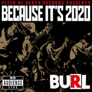 BURL / BECAUSE IT'S 2020