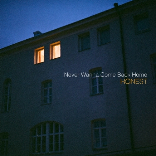 HONEST / Never Wanna Come Back Home
