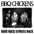 BBQ CHICKENS / Indie Rock Strikes Back