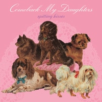 COMEBACK MY DAUGHTERS / Spitting Kisses