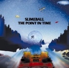 SLIME BALL / THE POINT IN TIME