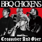 BBQ CHICKENS / Crossover And Over
