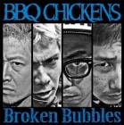BBQ CHICKENS / Broken Bubbles