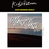Kids Return GOOD MORNING WORLD