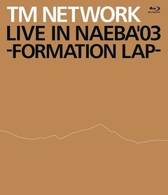TM NETWORKLIVE IN NAEBA'03 -FORMATION LAP- [Blu-ray]