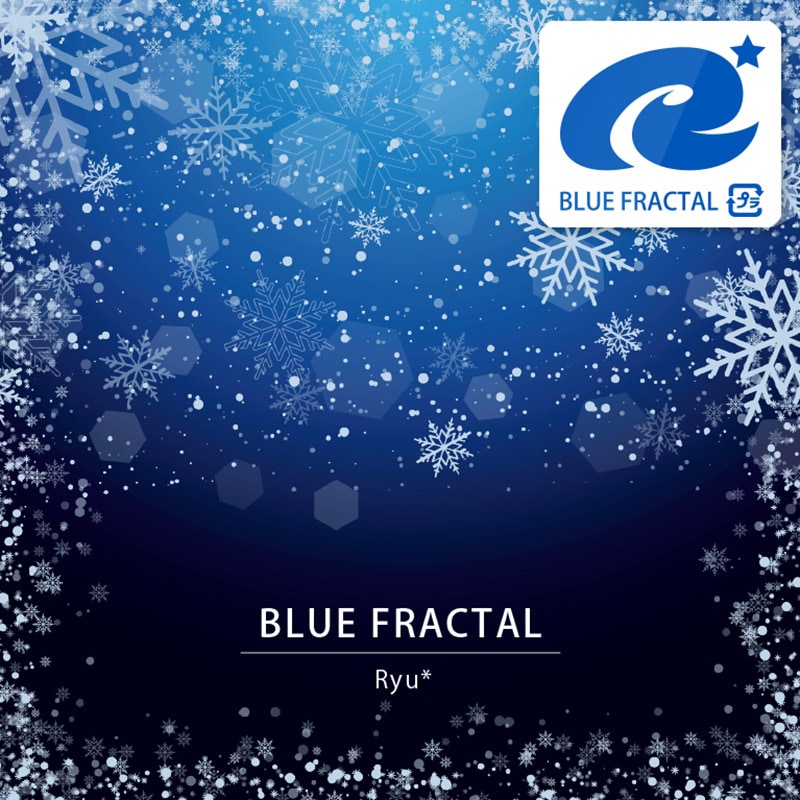 ڽλ BLUE FRACTAL / Ryu*