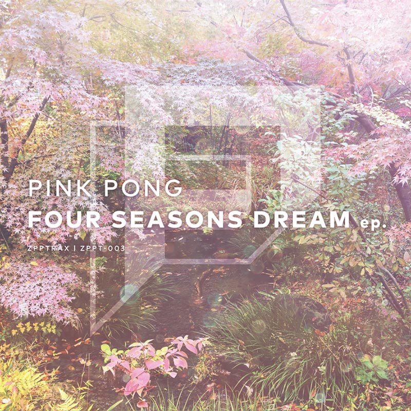 PINK PONG / FOUR SEASONS DREAM ep | OTHER LABEL,ZPPTRAX / PINK