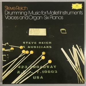 STEVE REICH / DRUMMING / SIX PIANOS / MUSIC FOR MALLET INSTRUMENTS, VOICES AND ORGAN