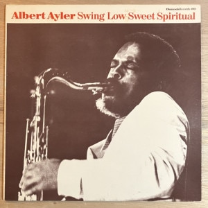 ALBERT AYLER / SWING LOW SWEET APIRITUAL