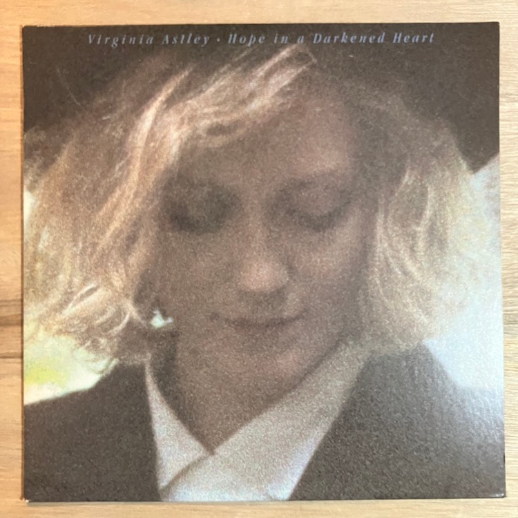 VIRGINIA ASTLEY / HOPE IN A DARKENED HEART