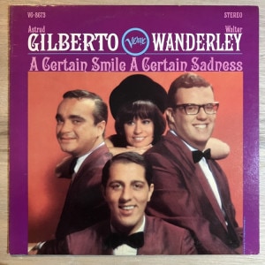 ASTRUD GILBERTO / A CERTAIN SMILE A CERTAIN SADNESS