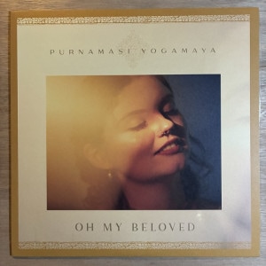 PURNAMASI YOGAMAYA (EGLE SIRVYDYTE) / OH MY BELOVED