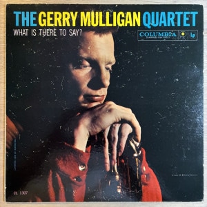GERRY MULLIGAN / WHAT IS THERE TO SAY?